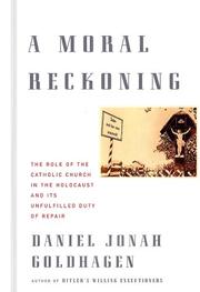A moral reckoning : the role of the Catholic Church in the Holocaust and its unfulfilled duty of repair /