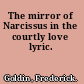 The mirror of Narcissus in the courtly love lyric.