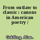 From outlaw to classic : canons in American poetry /