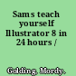 Sams teach yourself Illustrator 8 in 24 hours /