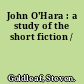 John O'Hara : a study of the short fiction /