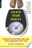 Locker room diaries the naked truth about women, body image, and re-imagining the "perfect" body /