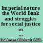 Imperial nature the World Bank and struggles for social justice in the age of globalization /