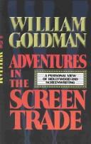 Adventures in the screen trade : a personal view of Hollywood and screenwriting /