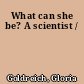 What can she be? A scientist /