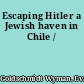 Escaping Hitler a Jewish haven in Chile /