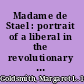 Madame de Stael : portrait of a liberal in the revolutionary age /