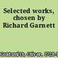 Selected works, chosen by Richard Garnett