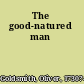 The good-natured man