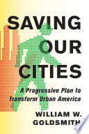 Saving our cities : a progressive plan to transform urban America /