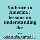 Violence in America : lessons on understanding the aggression in our lives /