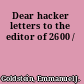 Dear hacker letters to the editor of 2600 /