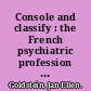 Console and classify : the French psychiatric profession in the nineteenth century /