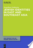 Jewish identities in East and Southeast Asia : Singapore, Manila, Taipei, Harbin, Shanghai, Rangoon, and Surabaya /