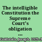 The intelligible Constitution the Supreme Court's obligation to maintain the Constitution as something we the people can understand /
