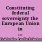 Constituting federal sovereignty the European Union in comparative context /
