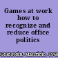 Games at work how to recognize and reduce office politics /
