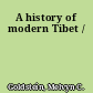 A history of modern Tibet /