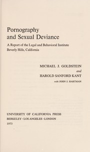 Pornography and sexual deviance : a report of the Legal and Behavioral Institute, Beverly Hills, California /