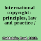 International copyright : principles, law and practice /