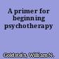 A primer for beginning psychotherapy