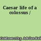 Caesar life of a colossus /