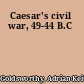 Caesar's civil war, 49-44 B.C