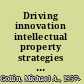 Driving innovation intellectual property strategies for a dynamic world /