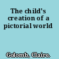 The child's creation of a pictorial world