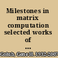 Milestones in matrix computation selected works of Gene H. Golub, with commentaries /
