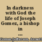 In darkness with God the life of Joseph Gomez, a bishop in the African Methodist Episcopal Church /