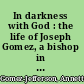In darkness with God : the life of Joseph Gomez, a bishop in the African Methodist Episcopal Church /