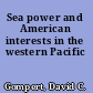 Sea power and American interests in the western Pacific