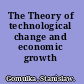The Theory of technological change and economic growth