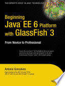 Beginning Java EE 6 platform with GlassFish 3 from novice to professional /