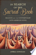 In search of the sacred book : religion and the contemporary Latin American novel /