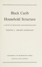 Black Carib household structure ; a study of migration and modernization /