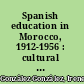 Spanish education in Morocco, 1912-1956 : cultural interactions in a colonial context /