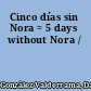 Cinco días sin Nora = 5 days without Nora /