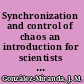 Synchronization and control of chaos an introduction for scientists and engineers /