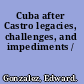 Cuba after Castro legacies, challenges, and impediments /