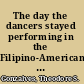 The day the dancers stayed performing in the Filipino-American diaspora /