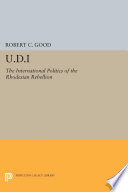 U. D. I. : the international politics of the Rhodesian rebellion /