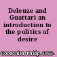 Deleuze and Guattari an introduction to the politics of desire /