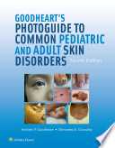 Goodheart's photoguide to common pediatric and adult skin disorders : diagnosis and management /