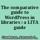 The comparative guide to WordPress in libraries : a LITA guide /