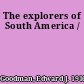 The explorers of South America /