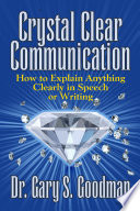 Crystal clear communication : how to explain anything clearly in speech or writing /