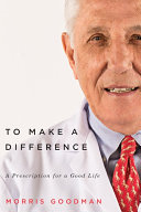 To make a difference : a prescription for a good life /