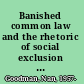 Banished common law and the rhetoric of social exclusion in early New England /